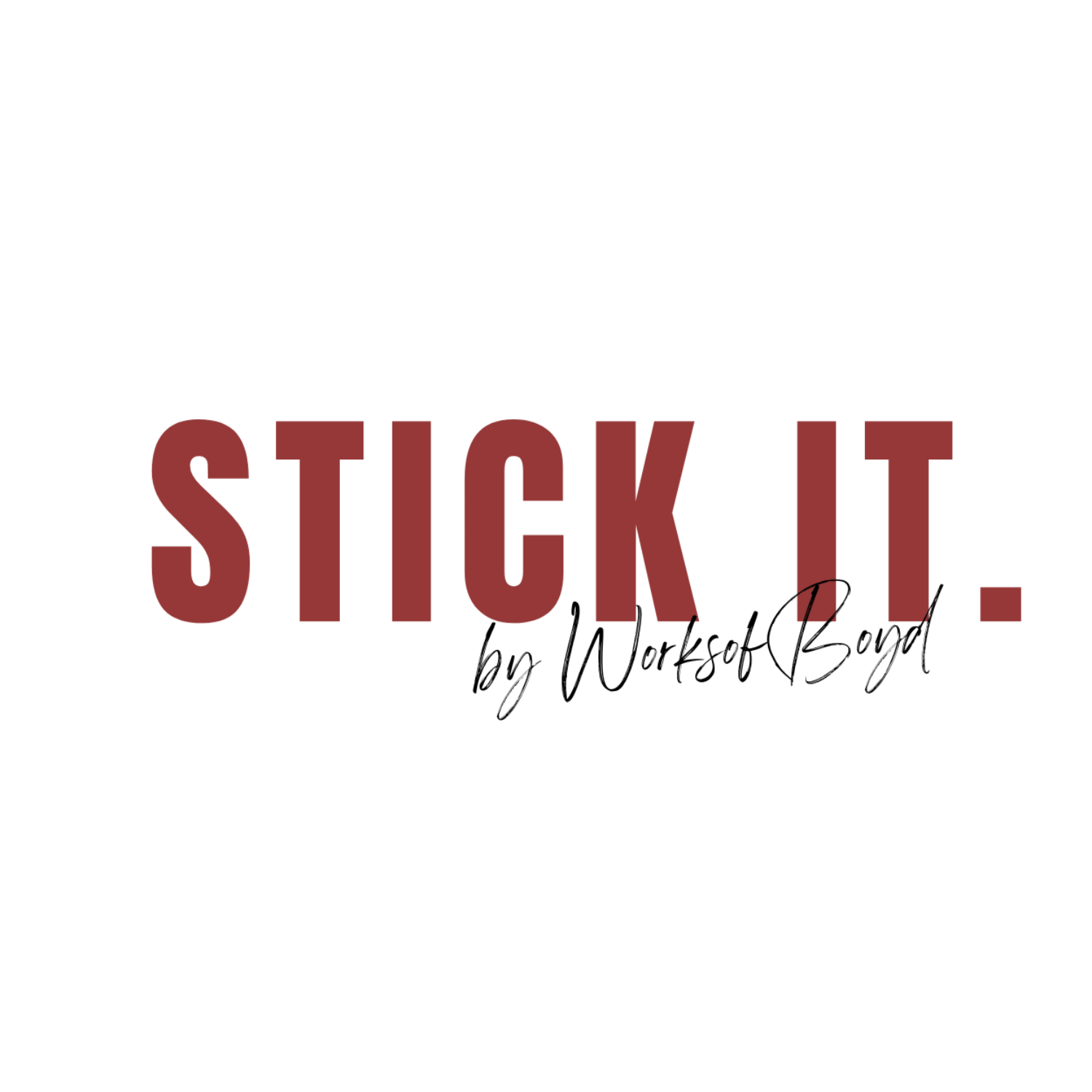 Stick. It.